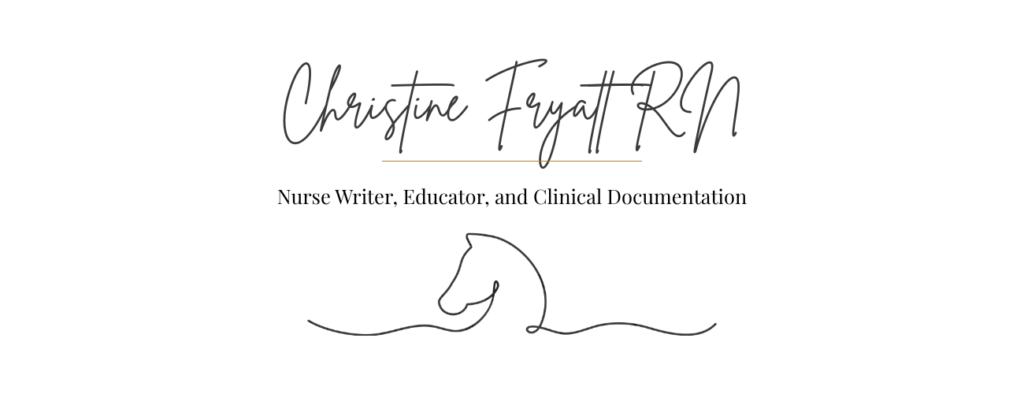 Christine Fryatt RN
Nurse Writer, Educator, and clinical documentation